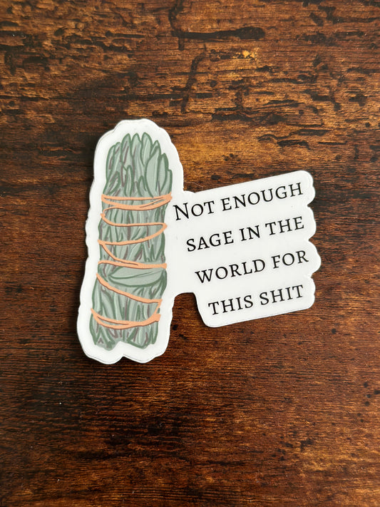 Not Enough Sage In The World For This Sh** Sticker